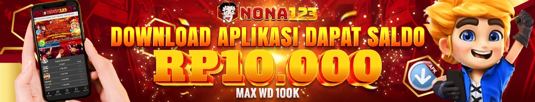 DOWNLOAD APLIKASI NONA123 DAPAT SALDO 10K